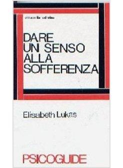 DARE UN SENSO ALLA SOFFERENZA LOGOTERAPIA E DOLORE UMANO