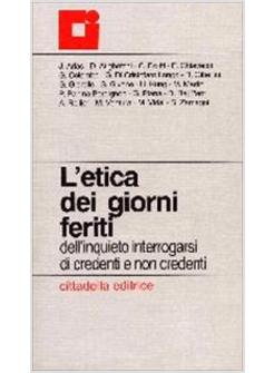 ETICA DEI GIORNI FERITI DELL'INQUIETO INTERROGARSI DI CREDENTI E NON CREDENTI (