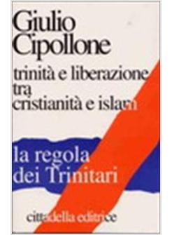 TRINITA' E LIBERAZIONE TRA CRISTIANITA' E ISLAM LA REGOLA DEI TRINITARI