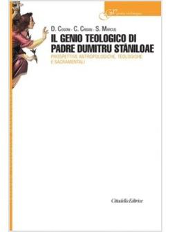 GENIO TEOLOGICO DI PADRE DUMITRI STANILOAE PROSPETTIVE ANTROPOLOGICHE TEOLOGICHE