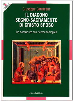 DIACONO (IL) SEGNO-SACRAMENTO DI CRISTO SPOSO CONTRIBUTO ALLA RICERCA TEOLOGICA