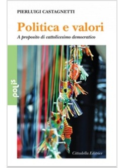 POLITICA E VALORI. A PROPOSITO DI CATTOLICESIMO DEMOCRATICO