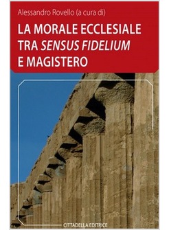 LA MORALE ECCLESIALE TRA «SENSUM FIDELIUM» E MAGISTERO