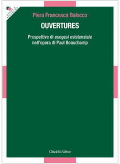 OUVERTURES.PROSPETTIVE DI ESEGESI ESISTENZIALE NELL'OPERA DI PAUL BEUCHAMP