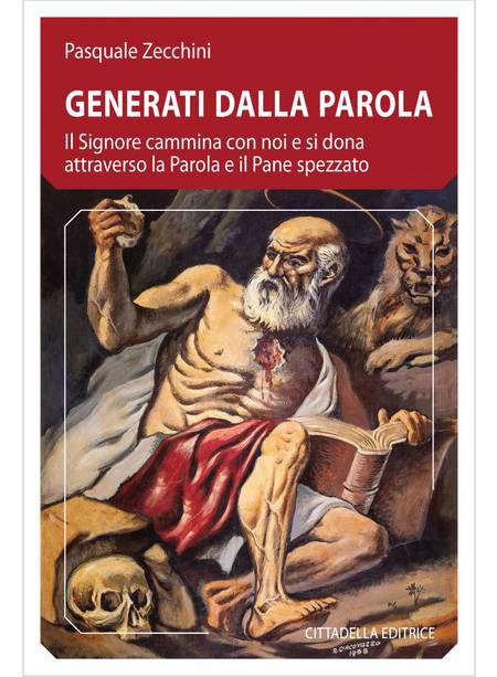 GENERATI DALLA PAROLA. IL SIGNORE CAMMINA CON NOI E SI DONA ATTRAVERSO LA PAROLA