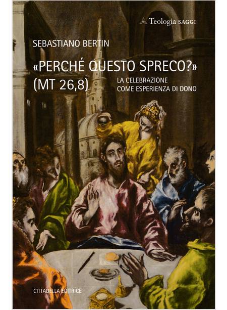 PERCHE' QUESTO SPRECO? (MT 26,8) LA CELEBRAZIONE COME ESPERIENZA DI DONO