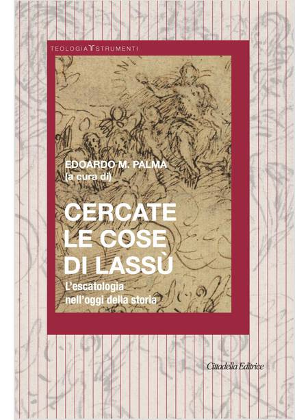 CERCATE LE COSE DI LASSU' L'ESCATOLOGIA NELL'OGGI DELLA STORIA