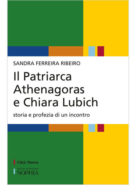 IL PATRIARCA ATHENAGORAS E CHIARA LUBICH. STORIA E PROFEZIA DI UN INCONTRO