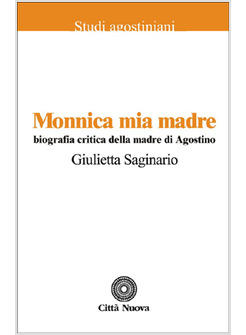 MONNICA MIA MADRE BIOGRAFIA CRITICA DELLA MADRE DI AGOSTINO