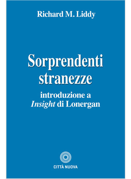 SORPRENDENTI STRANEZZE INTRODUZIONE A INSIGHT DI LONERGAN