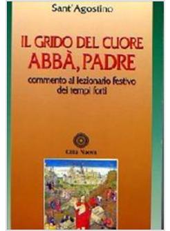 GRIDO DEL CUORE ABBA' PADRE COMMENTO AL LEZIONARIO FESTIVO DEI TEMPI FORTI (IL)