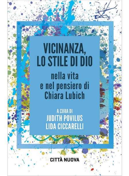 VICINANZA LO STILE DI DIO NELLA VITA E NEL PENSIERO DI CHIARA LUBICH