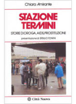 STAZIONE TERMINI STORIE DI DROGA AIDS PROSTITUZIONE