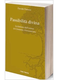 PASSIBILITA' DIVINA. LA DOTTRINA DELL'ANIMA IN CLEMENTE ALESSANDRINO