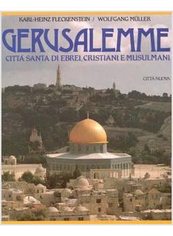 GERUSALEMME. CITTA' SANTA DI EBREI, CRISTIANI E MUSULMANI