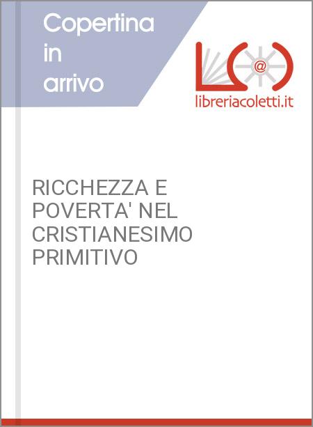 RICCHEZZA E POVERTA' NEL CRISTIANESIMO PRIMITIVO