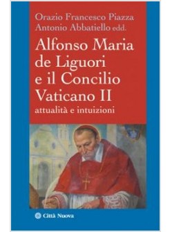 ALFONSO MARIA DE LIGUORI E IL CONCILIO VATICANO II. ATTUALITA' ED INTUIZIONI