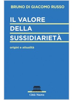 IL VALORE DELLA SUSSIDIARIETA'. ORIGINI E ATTUALITA'