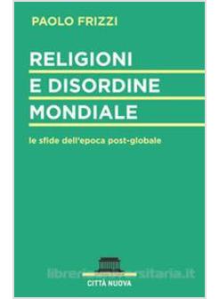 RELIGIONI E DISORDINE MONDIALE. LE SFIDE DELL'EPOCA POSTGLOBALE