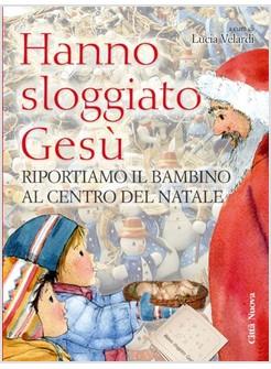 HANNO SLOGGIATO GESU' RIPORTIAMO IL BAMBINO AL CENTRO DEL NATALE