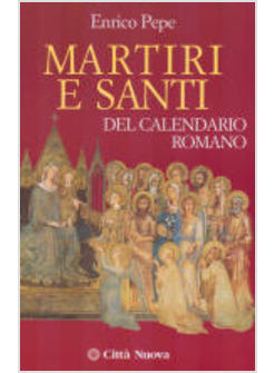 MARTIRI E SANTI DEL CALENDARIO ROMANO AGGIORNAMENTO 2006