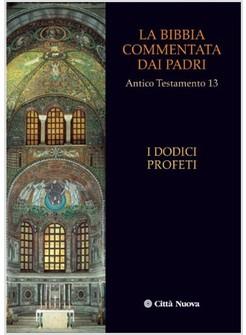 LA BIBBIA COMMENTATA DAI PADRI 13 AT I DODICI PROFETI