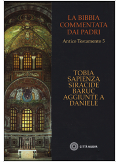 LA BIBBIA COMMENTATA DAI PADRI 5 AT TOBIA, SAPIENZA, SIRACIDE