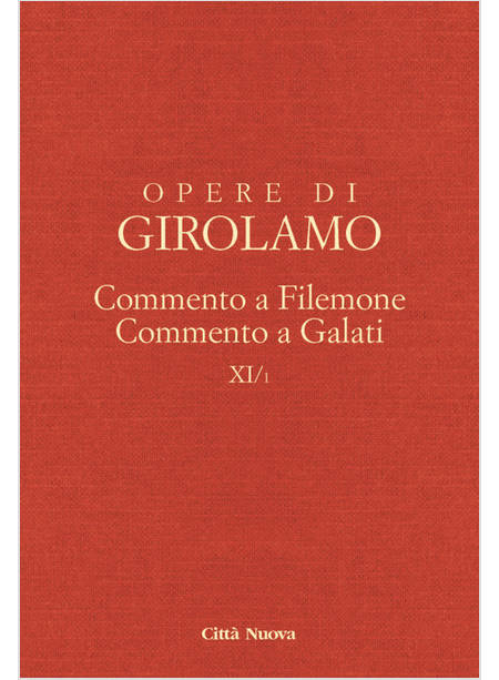 OPERE DI GIROLAMO VOL. 11/1 COMMENTO A FILEMONE-COMMENTO A GALATI