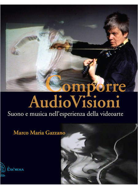 COMPORRE AUDIOVISIONI. SUONO E MUSICA NELL'ESPERIENZA DELLA VIDEOARTE