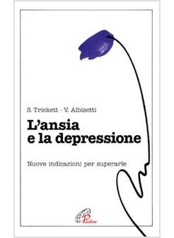 ANSIA E LA DEPRESSIONE NUOVE INDICAZIONI PER SUPERARLE (L')