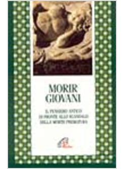 MORIR GIOVANI IL PENSIERO ANTICO DI FRONTE ALLO SCANDALO DELLA MORTE PREMATURA