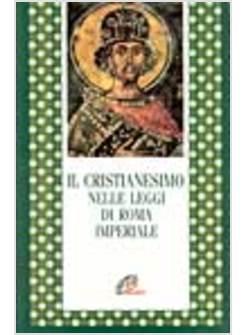 CRISTIANESIMO NELLE LEGGI DI ROMA IMPERIALE (IL)