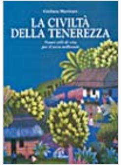 CIVILTA' DELLA TENEREZZA NUOVI STILI DI VITA PER IL TERZO MILLENNIO (LA)