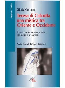 TERESA DI CALCUTTA UNA MISTICA TRA ORIENTE E OCCIDENTE