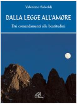 DALLA LEGGE ALL'AMORE DAI COMANDAMENTI ALLE BEATITUDINI