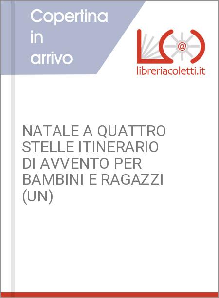 NATALE A QUATTRO STELLE ITINERARIO DI AVVENTO PER BAMBINI E RAGAZZI (UN)