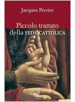 PICCOLO TRATTATO DELLA FEDE CATTOLICA