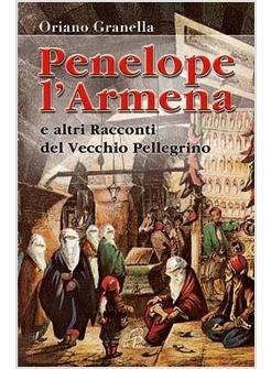 PENELOPE L'ARMENA E ALTRI RACCONTI DEL VECCHIO PELLEGRINO