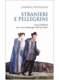 STRANIERI E PELLEGRINI ICONE BIBLICHE PER UNA PEDAGOGIA DELL'INCONTRO