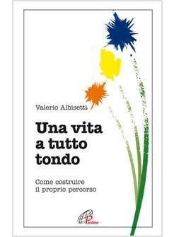 VITA A TUTTO TONDO COME COSTRUIRE IL PROPRIO PERCORSO