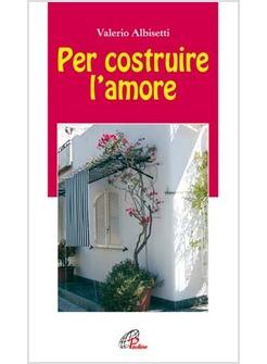 PER COSTRUIRE L'AMORE