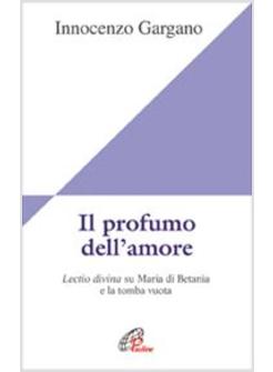 PROFUMO DELL'AMORE  LECTIO DIVINA SU MARIA DI BETANIA E LA