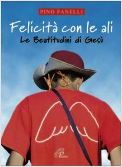 FELICITA' CON LE ALI LE BEATITUDINI DI GESU'