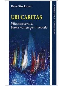 UBI CARITAS VITA CONSACRATA BUONA NOTIZIA PER IL MONDO