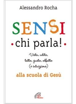 SENSI CHI PARLA! VISTA, UDITO, TATTO, GUSTO, OLFATTO (E INTUIZIONE) ALLA SCUOLA 