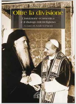 OLTRE LA DIVISIONE L'INTUIZIONE ECUMENICA E IL DIALOGO INTERRELIGIOSO