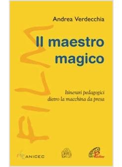 MAESTRO MAGICO (IL) ITINERARI PEDAGOGICI DIETRO LA MACCHINA DA PRESA