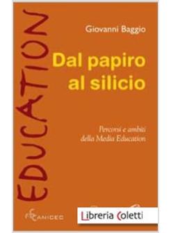 DAL PAPIRO AL SILICIO PERCORSI E AMBITI DELLA MEDIA EDUCATION