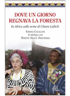 DOVE UN GIORNO REGNAVA LA FORESTA IN AFRICA SULLE ORME DI CHIARA LUBICH 