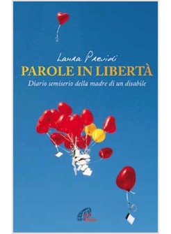 PAROLE IN LIBERTA' DIARIO SEMISERIO DELLA MADRE DI UN DISABILE